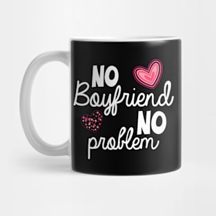 No Boyfriend No Problem Valentine day Mug